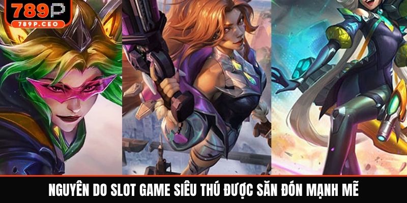 Nguyên do slot game siêu thú được săn đón mạnh mẽ